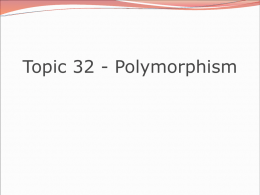 Topic 32 - Polymorphism Polymorphism  polymorphism: Ability for the same code to be used with  different types of objects and behave.
