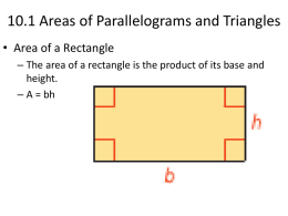 10.1 Areas of Parallelograms and Triangles • Area of a Rectangle – The area of a rectangle is the product of its.