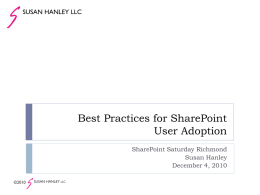 SUSAN HANLEY LLC  Best Practices for SharePoint User Adoption SharePoint Saturday Richmond Susan Hanley December 4, 2010 ©2010  SUSAN HANLEY LLC.