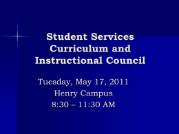 Student Services Curriculum and Instructional Council Tuesday, May 17, 2011 Henry Campus 8:30 – 11:30 AM.