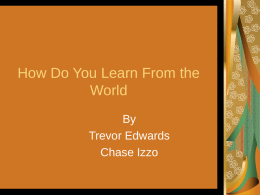 How Do You Learn From the World By Trevor Edwards Chase Izzo Parents and Adults • We learn from our parents and teachers when they teach.