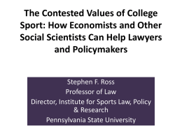 The Contested Values of College Sport: How Economists and Other Social Scientists Can Help Lawyers and Policymakers Stephen F.