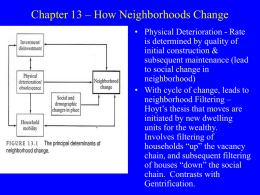 Chapter 13 – How Neighborhoods Change • Physical Deterioration - Rate is determined by quality of initial construction & subsequent maintenance (lead to social change.