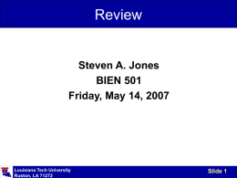 Review  Steven A. Jones BIEN 501 Friday, May 14, 2007  Louisiana Tech University Ruston, LA 71272  Slide 1
