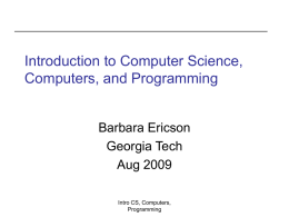 Introduction to Computer Science, Computers, and Programming  Barbara Ericson Georgia Tech Aug 2009 Intro CS, Computers, Programming.