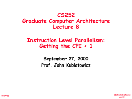 CS252 Graduate Computer Architecture Lecture 8 Instruction Level Parallelism: Getting the CPI  September 27, 2000 Prof.