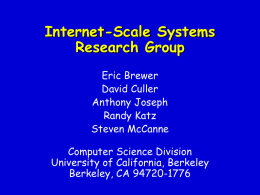 Internet-Scale Systems Research Group Eric Brewer David Culler Anthony Joseph Randy Katz Steven McCanne Computer Science Division University of California, Berkeley Berkeley, CA 94720-1776