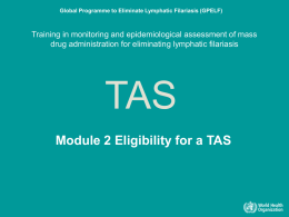 Global Programme to Eliminate Lymphatic Filariasis (GPELF)  Training in monitoring and epidemiological assessment of mass drug administration for eliminating lymphatic filariasis  TAS Module 2