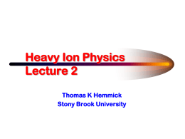 Heavy Ion Physics Lecture 2 Thomas K Hemmick Stony Brook University Outline of Lectures   What have we done?        Is There a There There?           Azimuthally Anisotropic Flow Hydrodynamic.