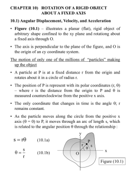 CHAPTER 10) ROTATION OF A RIGID OBJECT ABOUT A FIXED AXIS 10.1) Angular Displacement, Velocity, and Acceleration • Figure (10.1) – illustrates a.