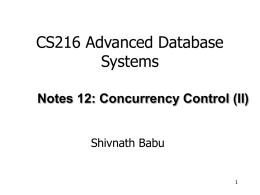 CS216 Advanced Database Systems Notes 12: Concurrency Control (II) Shivnath Babu How to enforce serializable schedules? Option 1: run system, recording P(S);  at end of.