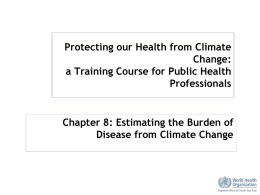 Protecting our Health from Climate Change: a Training Course for Public Health Professionals  Chapter 8: Estimating the Burden of Disease from Climate Change.