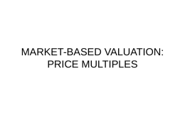 MARKET-BASED VALUATION: PRICE MULTIPLES Introduction • Price multiples are ratios of a stock’s market price to some measure of value per share.