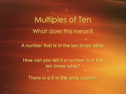 Multiples of Ten What does this mean? A number that is in the ten times table. How can you tell if a number.