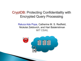 CryptDB: Protecting Confidentiality with Encrypted Query Processing Raluca Ada Popa, Catherine M.