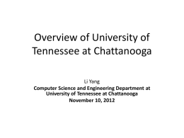 Overview of University of Tennessee at Chattanooga Li Yang Computer Science and Engineering Department at University of Tennessee at Chattanooga November 10, 2012