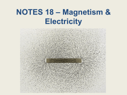 NOTES 18 – Magnetism & Electricity What is a magnet? • Magnet – an object that produces a magnetic field which can apply.