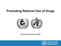 Promoting Rational Use of Drugs  Krisantha Weerasuriya MD Objectives • Define rational use of medicines and identify the magnitude of the problem • Understand.