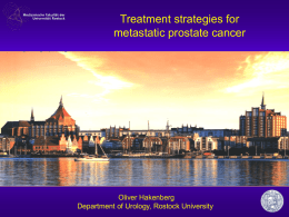 Treatment strategies for metastatic prostate cancer  Oliver Hakenberg Department of Urology, Rostock University.