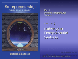 Part II Initiating Entrepreneurial Ventures  Chapter  Pathways to Entrepreneurial Ventures  PowerPoint Presentation by Charlie Cook © 2014 Cengage Learning.
