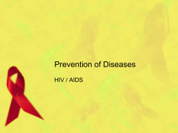 Prevention of Diseases HIV / AIDS What is HIV? A. HIV is the human immunodeficiency virus.