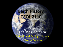 Earth History GEOL 2110 The Mesozoic Era Tectonic and Geologic History In North America.