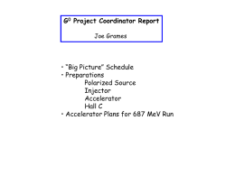 G0 Project Coordinator Report Joe Grames  • “Big Picture” Schedule • Preparations Polarized Source Injector Accelerator Hall C • Accelerator Plans for 687 MeV Run.