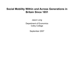 Social Mobility Within and Across Generations in Britain Since 1851 Jason Long Department of Economics Colby College  September 2007