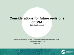 Considerations for future revisions of SNA Statistics Denmark  High Level Forum for the Long-Term Development of the SNA 17-18 November 2008 Session 4