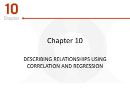 Chapter 10 DESCRIBING RELATIONSHIPS USING CORRELATION AND REGRESSION Going Forward Your goals in this chapter are to learn: • How to create and interpret.