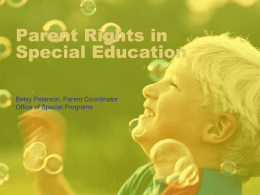 Parent Rights in Special Education Betsy Peterson, Parent Coordinator Office of Special Programs.