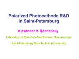 Polarized Photocathode R&D in Saint-Petersburg Alexander V. Rochansky Laboratory of Spin-Polarized Electron Spectroscopy Saint-Petersburg State Technical University.