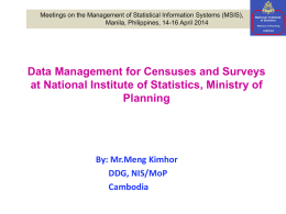 Meetings on the Management of Statistical Information Systems (MSIS), Manila, Philippines, 14-16 April 2014  Data Management for Censuses and Surveys at National Institute.