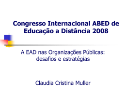 Congresso Internacional ABED de Educação a Distância 2008 A EAD nas Organizações Públicas: desafios e estratégias  Claudia Cristina Muller.