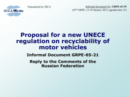 Transmitted by OICA (65th  Informal document No. GRPE-65-39 GRPE, 15-18 January 2013, agenda item 15)  Proposal for a new UNECE regulation on recyclability of motor vehicles Informal.