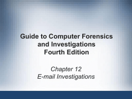 Guide to Computer Forensics and Investigations Fourth Edition Chapter 12 E-mail Investigations Objectives • Explain the role of e-mail in investigations • Describe client and server.