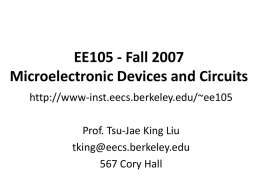 EE105 - Fall 2007 Microelectronic Devices and Circuits http://www-inst.eecs.berkeley.edu/~ee105 Prof. Tsu-Jae King Liu tking@eecs.berkeley.edu 567 Cory Hall.