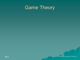 Game Theory  15.1  &copy; 2005 Pearson Education Canada Inc. applications  Business  :competition, auctions(法拍屋)  Politics : election  軍事外交:美中台關係  Law : 制度設計(小組報告成績) Biology  &hellip;. 15.2  &copy; 2005 Pearson Education.
