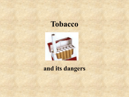 Tobacco  and its dangers Tobacco smoke • Tobacco smoke contains about 1000 chemicals, many of them being harmful • Smoking kills 12 times the.