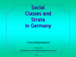 Social Classes and Strata in Germany Franz Rothenbacher Grundseminar  „Sozialstruktur der Bundesrepublik Deutschland“ 1. Basic Concepts and Definitions 2.