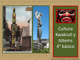 Cultura Kwakiutl y tótems 4° básico Imágenes en wikimediacommons.org (Hans_ Jügner Hübner) Objetivo Describir sus observaciones de obras de arte y objetos, usando elementos del lenguaje.