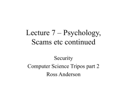 Lecture 7 – Psychology, Scams etc continued Security Computer Science Tripos part 2 Ross Anderson.