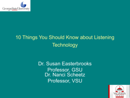 10 Things You Should Know about Listening Technology  Dr. Susan Easterbrooks Professor, GSU Dr.