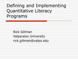 Defining and Implementing Quantitative Literacy Programs  Rick Gillman Valparaiso University rick.gillman@valpo.edu What is Quantitative Literacy? A A A A  “You know it when you see it.” Definition Perspective Problems Perspective Curriculum Perspective Syllabus Perspective And,