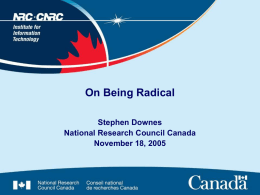 On Being Radical Stephen Downes National Research Council Canada November 18, 2005 Two paths meet…  • Two paths meet today… my path, which has taken me.