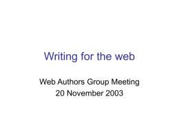 Writing for the web Web Authors Group Meeting 20 November 2003 Reading habits of web users • 79 percent of users scan the.