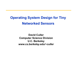 Operating System Design for Tiny  Networked Sensors  David Culler Computer Science Division U.C. Berkeley www.cs.berkeley.edu/~culler.