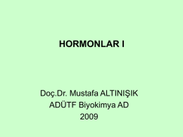 HORMONLAR I  Doç.Dr. Mustafa ALTINIŞIK ADÜTF Biyokimya AD Hormonlar Endokrin sistemde dokular arası haberleşmeyi sağlayan moleküllerdir.
