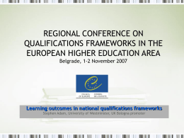 REGIONAL CONFERENCE ON QUALIFICATIONS FRAMEWORKS IN THE EUROPEAN HIGHER EDUCATION AREA Belgrade, 1-2 November 2007  Learning outcomes in national qualifications frameworks Stephen Adam, University of.