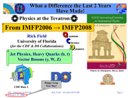 What a Difference the Last 2 Years Have Made! Physics at the Tevatron  From IMFP2006 &rarr; IMFP2008 Rick Field University of Florida (for the CDF &